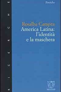 Libro America Latina: l'identità e la maschera di Rosalba Campra - ean 9788883530364 - Meltemi