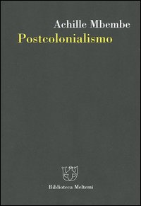 Libro Postcolonialismo di Achille Mbembe - ean 9788883533679 - Meltemi