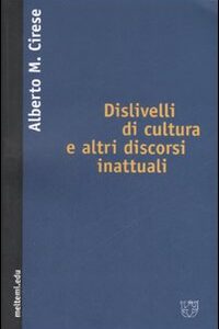 Libro Dislivelli di cultura e altri discorsi inattuali di Alberto Mario Cirese - ean 9788883535451 - Meltemi
