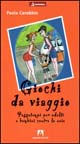 Libro Giochi da viaggio. Passatempi per adulti e bambini contro la noia di Paola Carobbio - ean 9788883589102 - Armando Editore