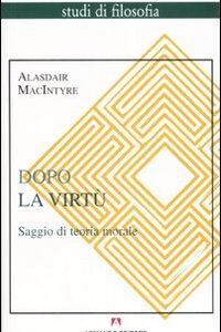 Libro Dopo la virtù. Saggio di teoria morale di Alasdair MacIntyre - ean 9788883589218 - Armando Editore