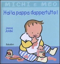Libro Hai la pappa dappertutto! di Jeanne Ashbé - ean 9788883620904 - Babalibri