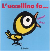 Libro uccellino fa... di Soledad Bravi - ean 9788883621222 - Babalibri