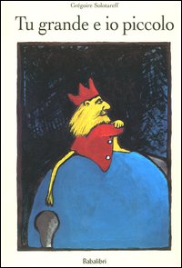 Libro Tu grande e io piccolo di Grégoire Solotareff - ean 9788883621307 - Babalibri