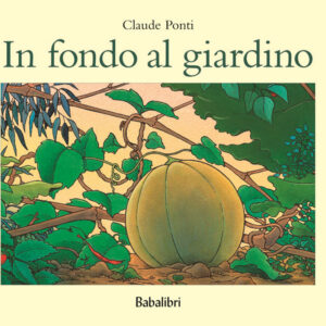 Libro In fondo al giardino di Claude Ponti - ean 9788883621734 - Babalibri