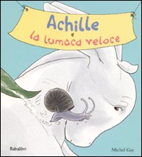 Libro Achille e la lumaca veloce di Michel Gay - ean 9788883621932 - Babalibri