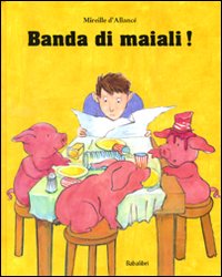 Libro Banda di maiali! di Mireille D'Allancé - ean 9788883622137 - Babalibri
