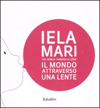 Libro Iela Mari. Il mondo attraverso una lente. Catalogo della mostra (Bologna
