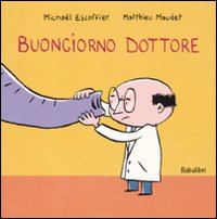 Libro Buongiorno dottore di Michaël Escoffier; Matthieu Maudet - ean 9788883622199 - Babalibri