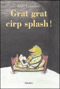 Libro Grat grat cirp splash! di Kitty Crowther - ean 9788883622380 - Babalibri