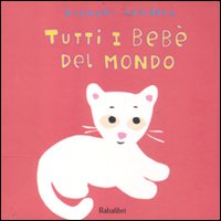 Libro Tutti i bebè del mondo di Alex Sanders; Pierrick Bisinski - ean 9788883622502 - Babalibri