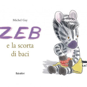 Libro Zeb e la scorta di baci di Michel Gay - ean 9788883622601 - Babalibri