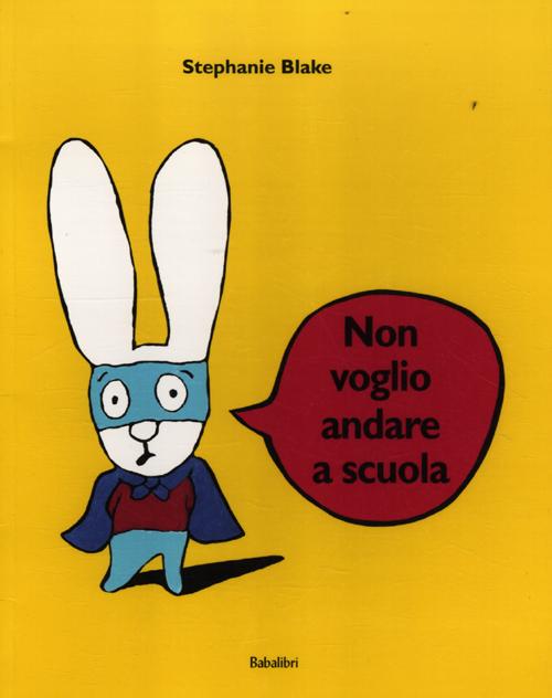 Libro Non voglio andare a scuola di Stephanie Blake - ean 9788883622687 - Babalibri