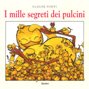 Libro mille segreti dei pulcini di Claude Ponti - ean 9788883624179 - Babalibri