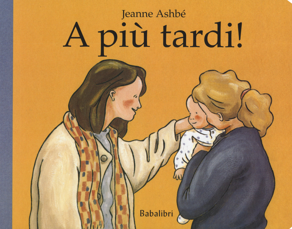 Libro A più tardi! di Jeanne Ashbé - ean 9788883624551 - Babalibri