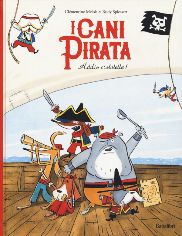 Libro Addio cotolette! I cani pirata di Clémentine Mélois; Rudy Spiessert - ean 9788883624575 - Babalibri