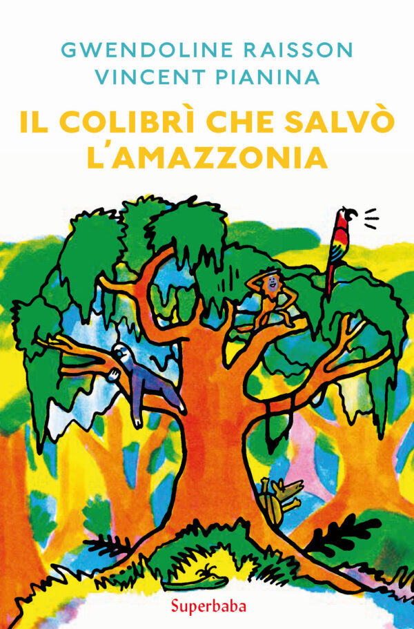 Libro colibrì che salvò l'Amazzonia di Gwendoline Raisson; Vincent Pianina - ean 9788883624797 - Babalibri