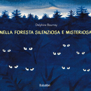 Libro Nella foresta silenziosa e misteriosa di Delphine Bournay - ean 9788883625442 - Babalibri