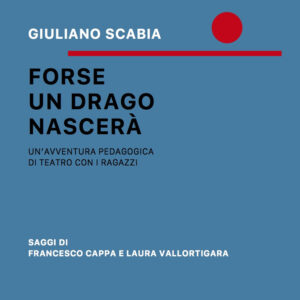 Libro Forse un drago nascerà. Un'avventura pedagogica di teatro con i ragazzi di Giuliano Scabia - ean 9788883625497 - Babalibri