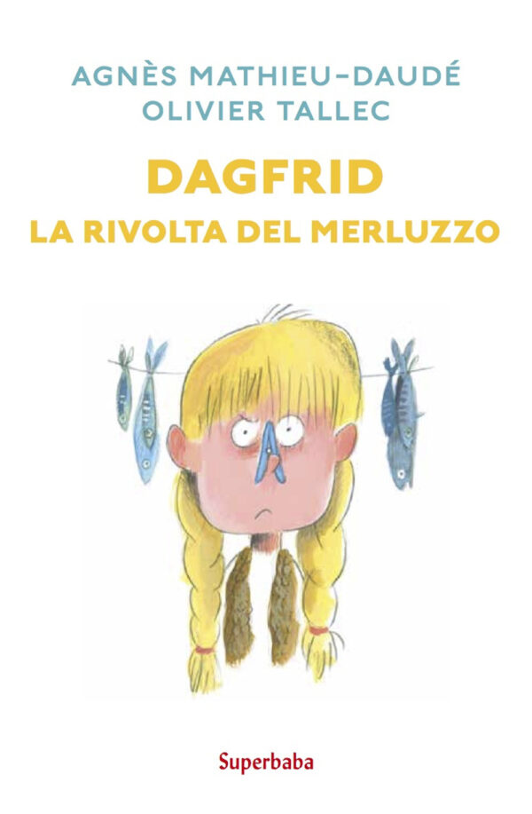 Libro Dagfrid. La rivolta del merluzzo di Agnès Mathieu-Daudé; Olivier Tallec - ean 9788883625732 - Babalibri