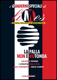Libro palla non è rotonda. I quaderni speciali di Limes. Rivista italiana di geopolitica di  - ean 9788883711749 - Gedi (Gruppo Editoriale)