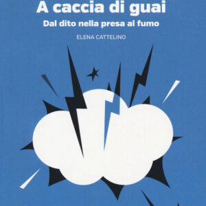 Libro A caccia di guai. Dal dito nella presa al fumo di Elena Cattelino - ean 9788883718007 - Gedi (Gruppo Editoriale)
