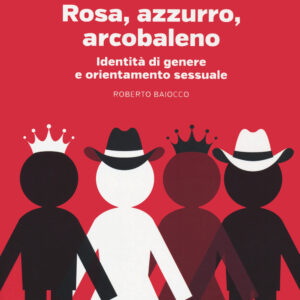 Libro Rosa azzurro arcobaleno. Identità di genere e orientamento sessuale di Roberto Baiocco - ean 9788883718403 - Gedi (Gruppo Editoriale)