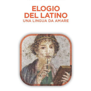 Libro Elogio del latino. Una lingua da amare di Nicola Gardini; Claudia Arletti - ean 9788883719660 - Gedi (Gruppo Editoriale)