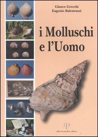 Libro molluschi e l'uomo di Glauco Grecchi; Eugenio Balestrazzi - ean 9788883720710 - Alberto Perdisa Editore