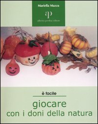 Libro Giocare con i doni della natura. Proposte ecologiche di lavori-gioco per ragazzi e non solo di Mariella Mazza - ean 9788883720963 - Oasi Alberto Perdisa