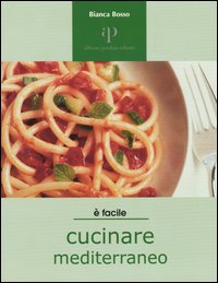 Libro Cucinare mediterraneo di Bianca Bosso - ean 9788883721120 - Oasi Alberto Perdisa