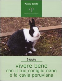 Libro Vivere bene con il tuo coniglio nano e la cavia peruviana di Patrizia Zanetti - ean 9788883721366 - Oasi Alberto Perdisa