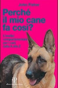 Libro Perché il mio cane fa così? L'analisi comportamentale per i cani dalla A alla Z di John Fisher - ean 9788883721403 - Oasi Alberto Perdisa