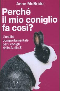 Libro Perché il mio coniglio fa così? L'analisi comportamentale per i conigli dalla A alla Z di Anne McBride - ean 9788883721441 - Oasi Alberto Perdisa