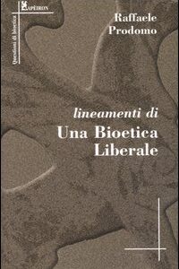 Libro Lineamenti di una bioetica liberale di Raffaele Prodomo - ean 9788883721731 - Alberto Perdisa Editore