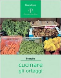Libro Cucinare gli ortaggi di Bianca Bosso - ean 9788883721762 - Oasi Alberto Perdisa