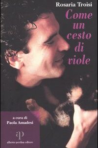 Libro Come un cesto di viole di Rosaria Troisi - ean 9788883722370 - Alberto Perdisa Editore