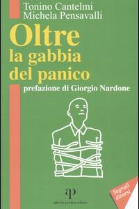 Libro Oltre la gabbia del panico di Tonino Cantelmi; Michela Pensavalli - ean 9788883722400 - Alberto Perdisa Editore