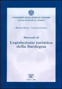 Libro Manuale di legislazione turistica della Sardegna di Massimo Deiana; Valentina Corona - ean 9788883740350 - AV