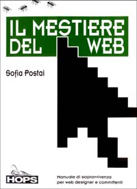 Libro mestiere del Web. Manuale di sopravvivenza per web designer e committenti di Sofia Postai - ean 9788883780677 - Tecniche Nuove
