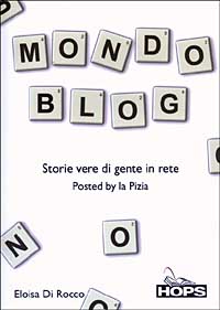 Libro Mondo blog. Storie vere di gente in rete di Eloisa Di Rocco - ean 9788883780813 - Tecniche Nuove