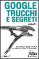 Libro Google trucchi e segreti per hacker di Rael Dornfest; Tara Calishain - ean 9788883780868 - Tecniche Nuove