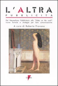 Libro altra pubblicità. Dal neorealismo pubblicitario alla «Video on the road»: nuove formule e strategie per fare comunicazione di  - ean 9788883911026 - Lupetti