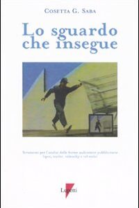 Libro sguardo che insegue. Strumenti per l'analisi delle forme audiovisive pubblicitarie (spot