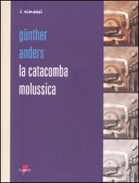 Libro catacomba molussica di Günther Anders - ean 9788883911958 - Lupetti