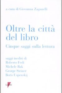 Libro Oltre la città del libro. Cinque saggi sulla lettura di  - ean 9788883912245 - Lupetti