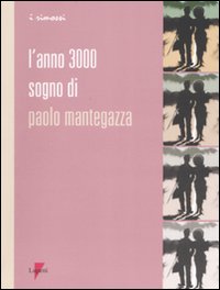 Libro anno 3000. Sogno di Paolo Mantegazza di Paolo Mantegazza - ean 9788883912276 - Lupetti