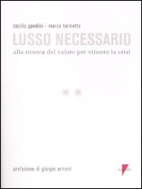 Libro Lusso necessario. Alla ricerca del valore per vincere la crisi di Cecilia Gandini; Marco Turinetto - ean 9788883912368 - Lupetti