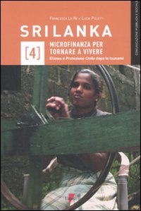 Libro Sri Lanka. Microfinanza per tornare a vivere. Etimos e Protezione Civile dopo lo tsunami di Lucia Poletti; Francesca Lo Re - ean 9788883912528 - Lupetti