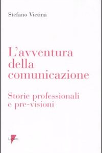 Libro avventura della comunicazione. Storie professionali e pre-visioni di Stefano Vietina - ean 9788883912610 - Lupetti